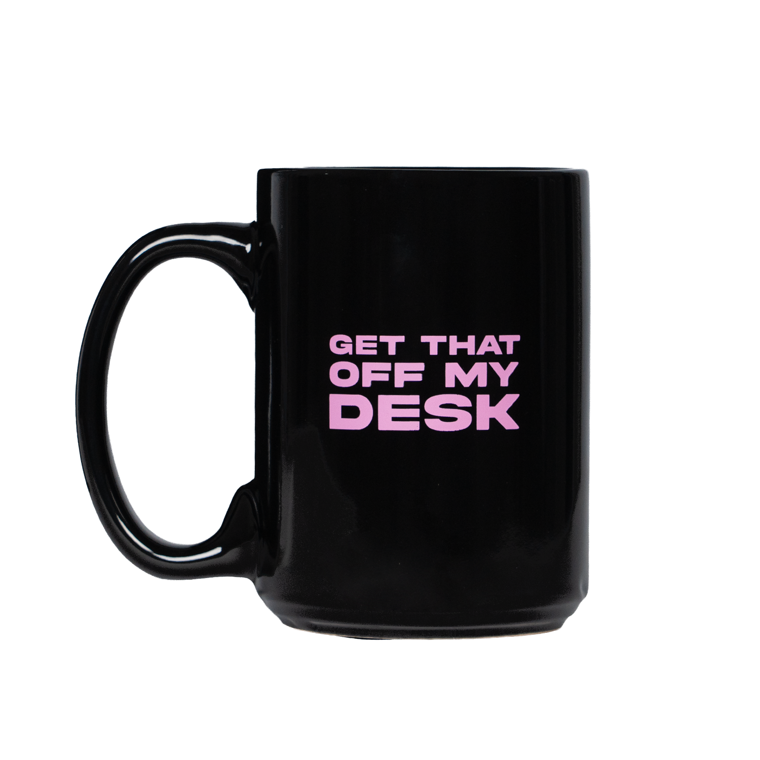 Black mug with pink text 'GET THAT OFF MY DESK'
